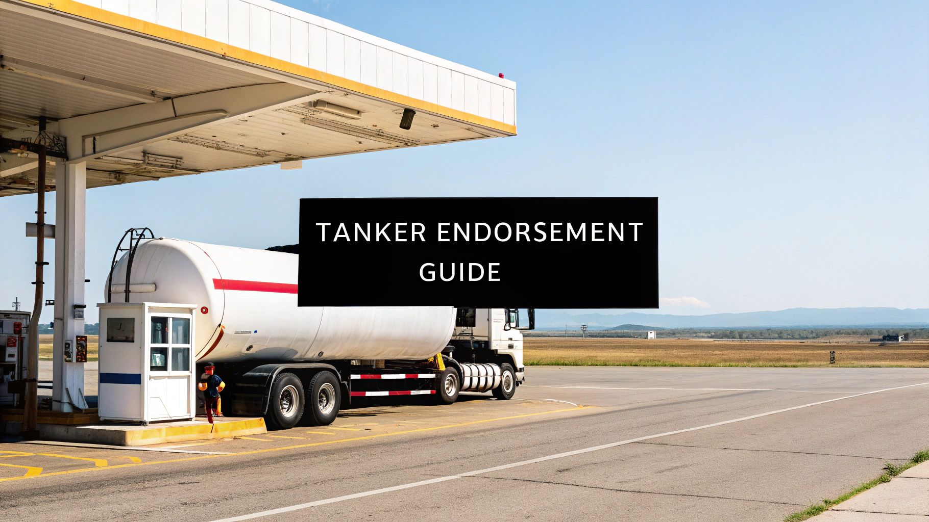 Tanker Endorsement Requirements: Your Complete Guide