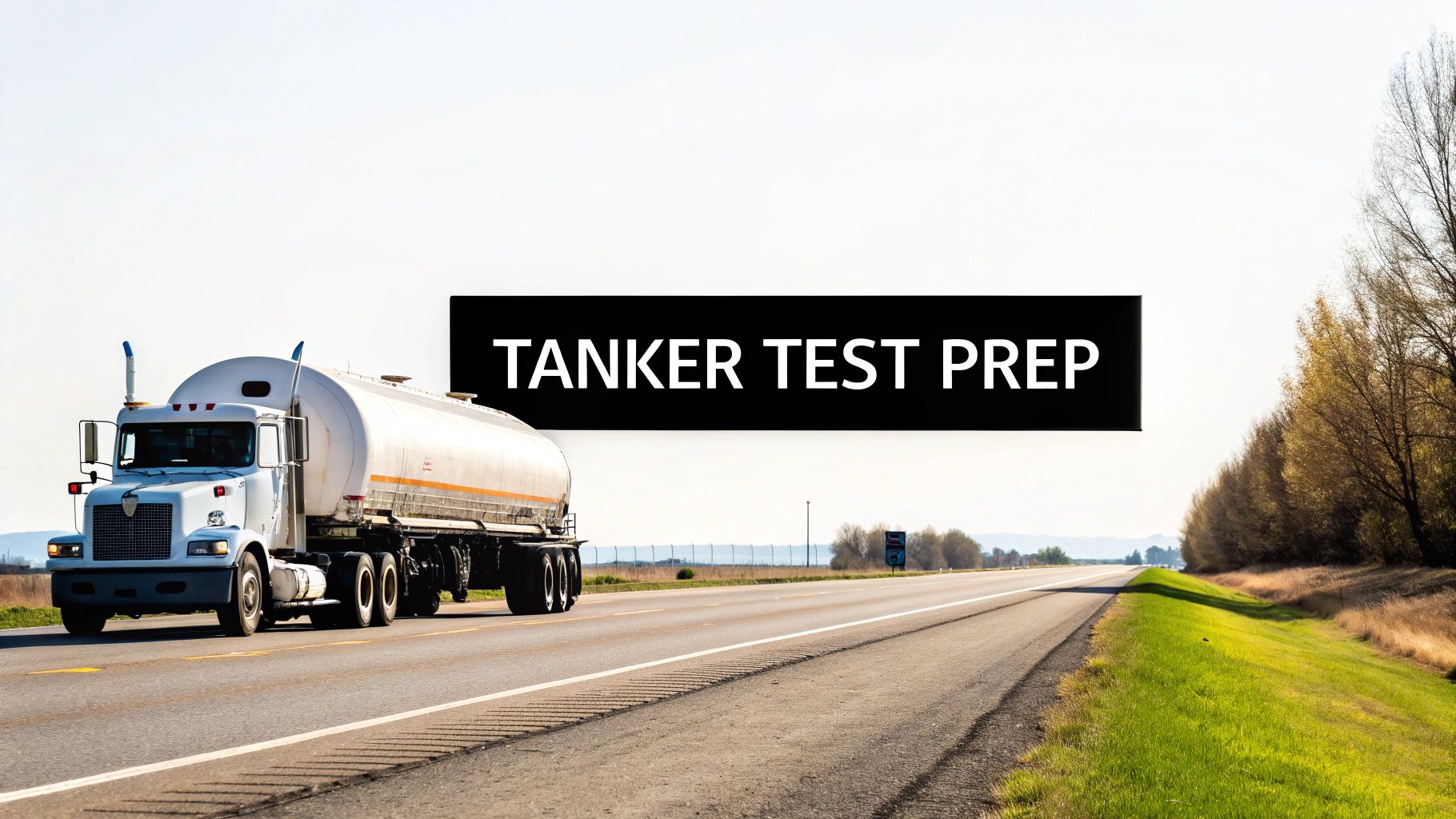 Acing Your Practice CDL Tanker Endorsement Test